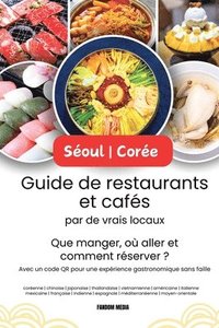 bokomslag Séoul - Corée Guide de restaurants et cafés par de vrais locaux: Que manger, où aller et comment réserver ? Avec un code QR pour une expérience gastro