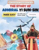 bokomslag The Story of Admiral Yi Sun-sin Made Easy: A Korean Hero's Tale for Kids and Adults Alike! With Illustrations for Comprehensive Learning