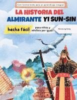 bokomslag La storia dell'ammiraglio Yi Sun-sin resa facile - La storia di un eroe coreano per bambini e adulti! Con illustrazioni per un apprendimento completo