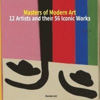 bokomslag Masters of Modern Art: 12 Artists and Their 56 Iconic Works