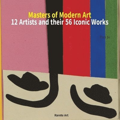 Masters of Modern Art: 12 Artists and Their 56 Iconic Works 1