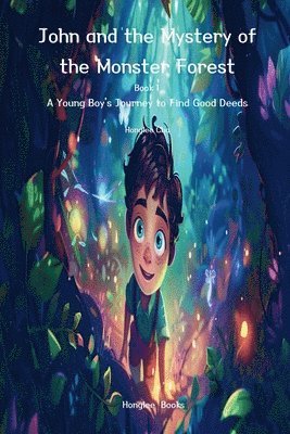 Honglee Cha - John and the Mystery of the Monster Forest (Book 1)- A Young Boy's Journey to Find Good Deeds, Häftad