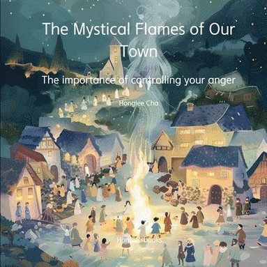 Honglee Cha - Mystical Flames of Our Town - The importance of controlling your anger, Häftad
