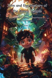 bokomslag John and the Mystery of the Korea Temple (Book 2) - A Young Boy's Journey to importance of apologizing