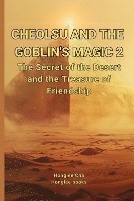 bokomslag Cheolsu and the Goblin's Magic 2: The Secret of the Desert and The Treasure of Friendship