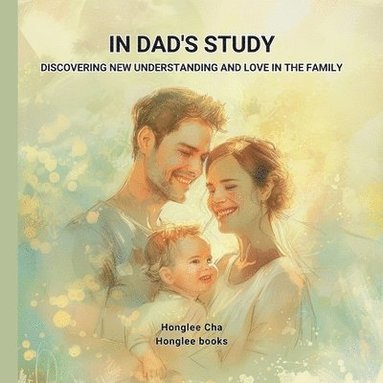 Honglee Cha - In Dad's Study - Discovering New Understanding and Love in the Family, Häftad