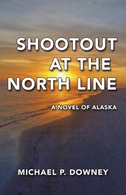 bokomslag Shootout at the North Line: A Novel of Alaska