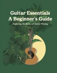 bokomslag Guitar Essentials A Beginner's Guide