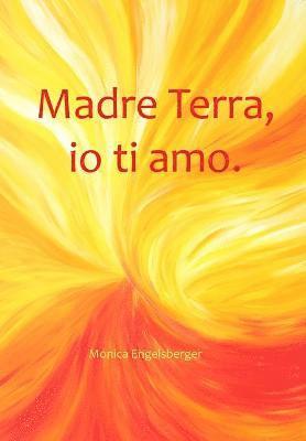 Madre Terra, io ti amo. 1