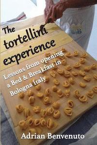 bokomslag The tortellini experience: Lessons from opening a Bed & Breakfast in Bologna Italy