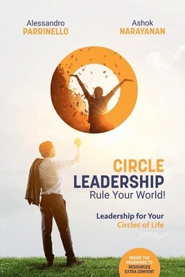 Ashok Narayanan, Alessandro Parrinello - Circle Leadership - Rule Your World!: Leadership for Your Circles of Life, Häftad