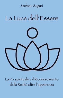 Stefano Sogari - La Luce dell'Essere: La Via spirituale e il Riconoscimento della Realtà oltre l'apparenza, Häftad