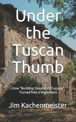 Under the Tuscan Thumb: How 'building Dreams in Tuscany' Turned Into a Nightmare 1