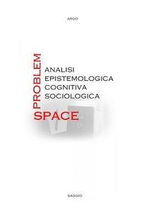 bokomslag Problem-Space: analisi epistemologica, cognitiva, sociologica.