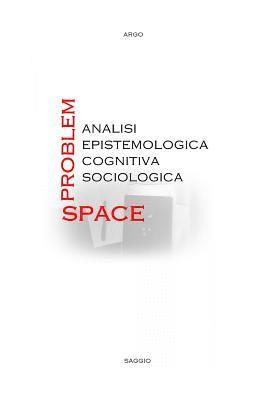 bokomslag Problem-Space: analisi epistemologica, cognitiva, sociologica.