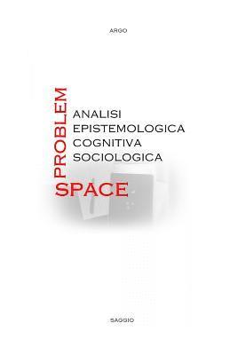 Problem-Space: analisi epistemologica, cognitiva, sociologica. 1
