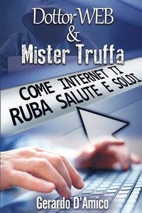 bokomslag Dottor Web & Mister Truffa: Come Internet Ti Ruba Salute E Soldi