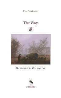bokomslag The Way: &#36947; The method in Zen practice