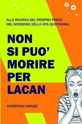 bokomslag Non si può morire per Lacan: Alla ricerca del proprio posto nel nonsense della vita quotidiana