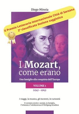 bokomslag I Mozart, come erano: Una famiglia alla conquista dell'Europa (1747-1763) I viaggi, la musica, gli incontri, le curiosità