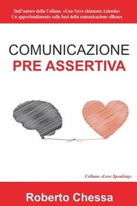 bokomslag Comunicazione Pre Assertiva: Parla con il cuore, capirsi per capire. Le basi della comunicazione efficace
