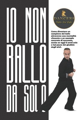 Pietro del Bello - Io non ballo da solo: Come diventare un campione del ballo attraverso una mentalità vincente e un esempio concreto di successo, anche se ogg, Häftad
