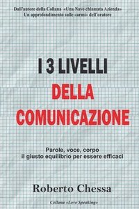 bokomslag I 3 Livelli della Comunicazione: Il giusto equilibrio tra parole, voce e corpo