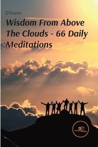 bokomslag WISDOM FROM ABOVE THE CLOUDS - 66 DAILY MEDITATIONS