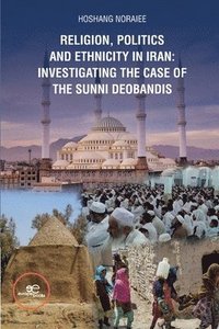 bokomslag RELIGION, POLITICS AND ETHNICITY IN IRAN: INVESTIGATING THE CASE OF THE SUNNI DEOBANDIS