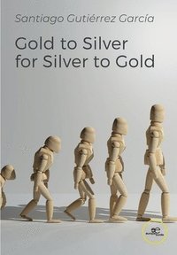 bokomslag Gold to Silver for Silver to Gold