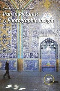 bokomslag IRAN IN PICTURES: A PHOTOGRAPHIC INSIGHT