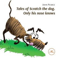 bokomslag TALES OF SCRATCH THE DOG. ONLY HIS NOSE KNOWS