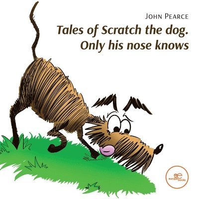 John Pearce - Tales of Scratch the dog. Only his nose knows, Häftad