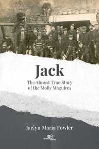 bokomslag JACK: THE ALMOST TRUE STORY OF THE MOLLY MAGUIRES