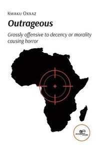 bokomslag Outrageous: Grossly offensive to decency or morality causing horror