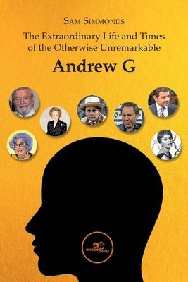 bokomslag The Extraordinary Life and Times of the Otherwise Unremarkable Andrew G