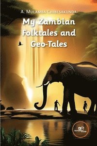 bokomslag MY ZAMBIAN FOLKTALES AND GEO-TALES