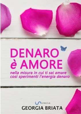 bokomslag Denaro è amore - Nella misura in cui ti sai amare così sperimenti l'energia denaro