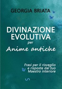 bokomslag Divinazione Evolutiva per Anime antiche - Frasi per il risveglio e risposte dal tuo Maestro interiore