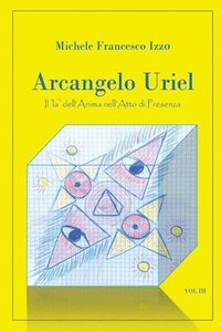 bokomslag Arcangelo Uriel - Il &quot;la&quot; dell'Anima nell'Atto di presenza III volume