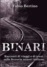 bokomslag Binari. Racconti di viaggi e di treni sulle ferrovie minori italiane.