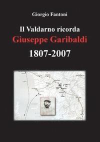 bokomslag Il Valdarno ricorda Giuseppe Garibaldi 1807-2007