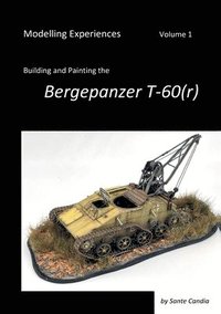 bokomslag Modelling Experiences, Volume 1, Building and Painting the Bergepanzer T-60(r)