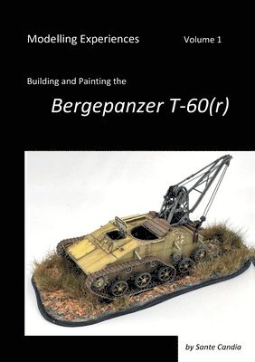 bokomslag Modelling Experiences, Volume 1, Building and Painting the Bergepanzer T-60(r)