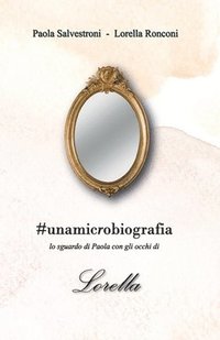 bokomslag #unamicrobiografia. Lo sguardo di Paola con gli occhi di Lorella