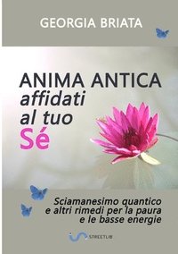 bokomslag Anima antica affidati al tuo sé - Sciamanesimo quantico e altri rimedi per la paura e le basse energie