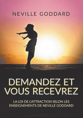 bokomslag Demandez et vous recevrez - La loi de l'attraction selon les enseignements de Neville Goddard