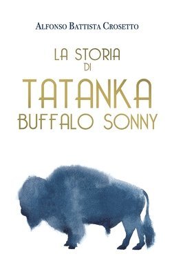 Alfonso Battista Crosetto - Storia di Tatanka Bufalo Sonny, Häftad