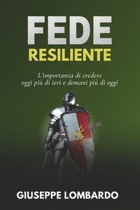 bokomslag Fede resiliente: L'importanza di credere oggi più di ieri e domani più di oggi