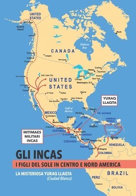 bokomslag GLI INCAS. I FIGLI DEL SOLE IN CENTRO E NORD AMERICA. La misteriosa Yuraq Llaqta (Ciudad Blanca)